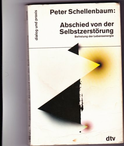 Abschied von der Selbstzerstörung. Befreiung der Lebensenergie