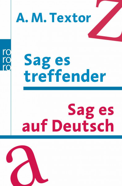 Sag es treffender / Sag es auf Deutsch: Ein Handbuch mit über 57000 Verweisen auf sinnverwandte Wörter und Ausdrücke für den täglichen Gebrauch / Das ... 20000 Fremdwörter aus allen Lebensgebieten