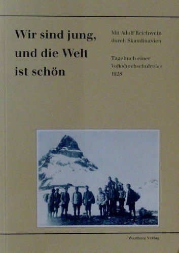 Wir sind jung, und die Welt ist schön. Mit Adolf Reichwein durch Skandinavien. Tagebuch einer Volkshochschulreise 1928