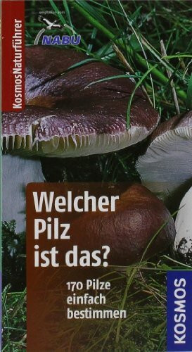 Welcher Pilz ist das? (Kosmos-Naturführer Basics)