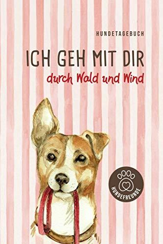 Hundetagebuch ich geh mit dir durch Wald und Wind: Tagebuch zum Ausfüllen, Eintragen, Zeichnen, Einkleben und Ankreuzen