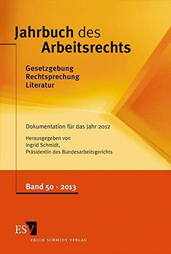 Jahrbuch des Arbeitsrechts. Band 50: Gesetzgebung - Rechtsprechung - Literatur. Nachschlagewerk für Wissenschaft und Praxis Band 50. Dokumentation für ... Nachschlagewerk für Wissenschaft und Praxis)