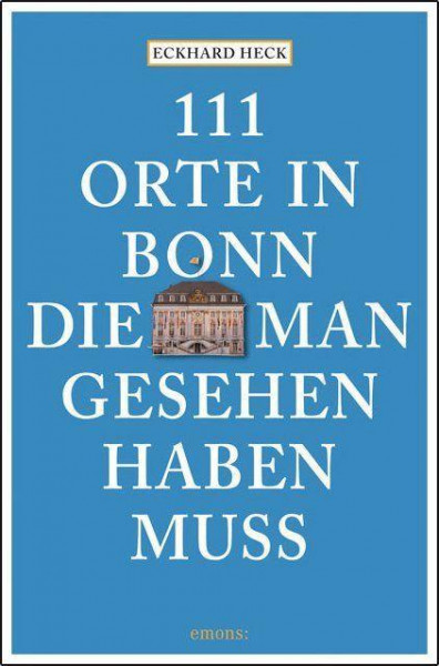 111 Orte in Bonn, die man gesehen haben muss