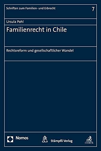 Familienrecht in Chile: Rechtsreform und gesellschaftlicher Wandel (Schriften zum Familien- und Erbrecht, Band 7)