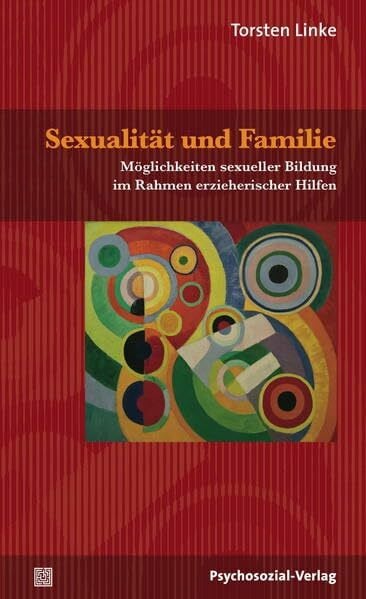 Sexualität und Familie: Möglichkeiten sexueller Bildung im Rahmen erzieherischer Hilfen (Angewandte Sexualwissenschaft)