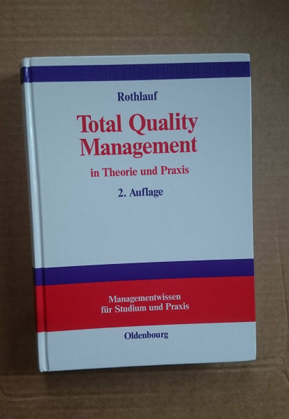 Total Quality Management in Theorie und Praxis: Zum ganzheitlichen Unternehmensverständnis (Managementwissen für Studium und Praxis)