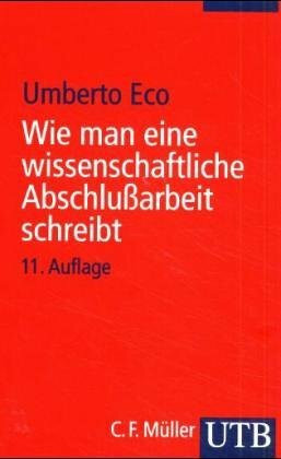 Wie man eine wissenschaftliche Abschlußarbeit schreibt. Doktor-, Diplom- und Magisterarbeit in den Geistes- und Sozialwissenschaften.