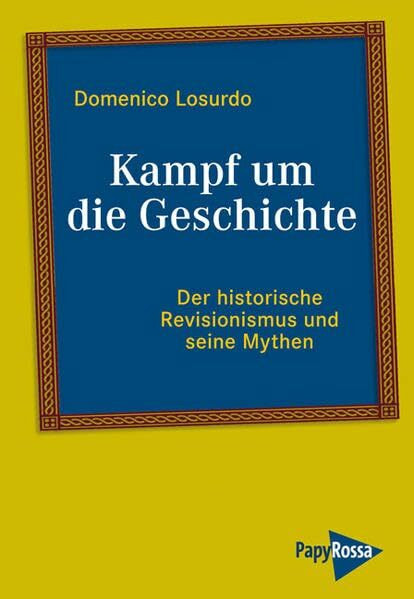 Kampf um die Geschichte: Der historische Revisionismus und seine Mythen – Nolte, Furet und die anderen (Neue Kleine Bibliothek)