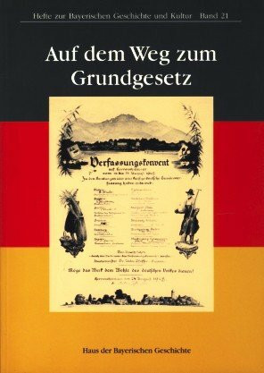 Auf dem Weg zum Grundgesetz: Verfassungskonvent Herrenchiemsee 1948 (Hefte zur Bayerischen Geschichte und Kultur)