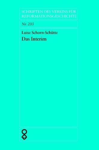 Das Interim 1548/50: Herrschaftskrise und Glaubenskonflikt (Schriften des Vereins für Reformationsgeschichte, Band 203) Das Interim 1548/50: Herrschaftskrise und Glaubenskonflikt (Schriften des Vereins für Reformationsgeschichte, Band 203)
