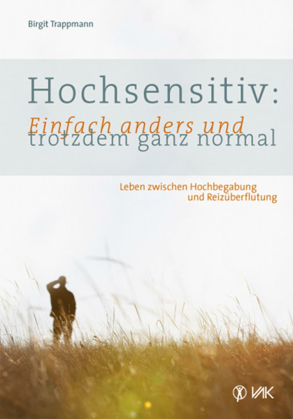 Hochsensitiv: Einfach anders und trotzdem ganz normal: Leben zwischen Hochbegabung und Reizüberflutung