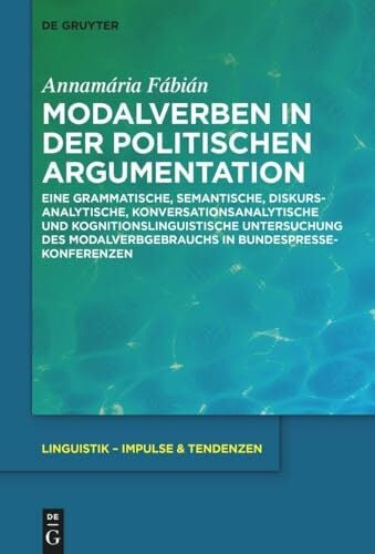 Modalverben in der politischen Argumentation: Eine grammatische, semantische, diskursanalytische, konversationsanalytische und kognitionslinguistische ... –... Modalverben in der politischen Argumentation: Eine grammatische, semantische, diskursanalytische, konversationsanalytische und kognitionslinguistische ... – Impulse & Tendenzen, 110, Band 110)