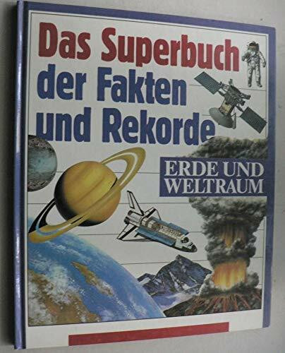 Das Superbuch der Fakten und Rekorde - Erde und Weltraum