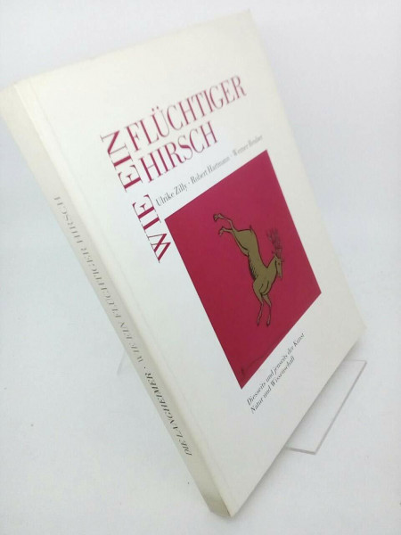 Wie ein flüchtiger Hirsch /Diesseits und jenseits der Kunst /Natur und Wissenschaft