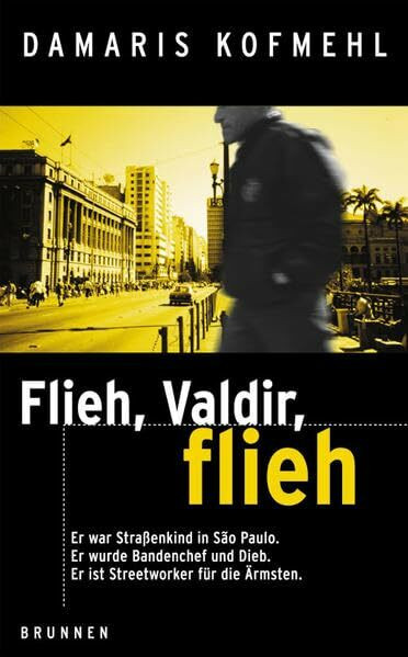 Flieh, Valdir, flieh!: Er war ein Straßenkind in Sao Paulo. Er wurde Bandenchef und Dieb. Er ist Streetworker für die Ärmsten. (ABCteam-Taschenbücher - Brunnen)