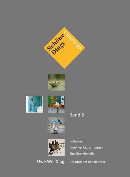 Schöne Dinge... unterwegs, Band 5: Kulturraum hand.werk.kunst.design (Schöne Dinge ... unterwegs: Kreative Köpfe der angewandten Kunst und ihre Werke) Schöne Dinge... unterwegs, Band 5: Kulturraum hand.werk.kunst.design (Schöne Dinge ... unterwegs: Kreative Köpfe der angewandten Kunst und ihre Werke)