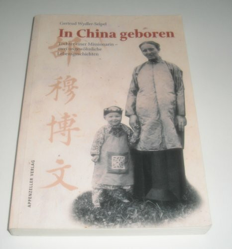 In China geboren: Tochter einer Missionarin - zwei ungewöhnliche Lebensgeschichten