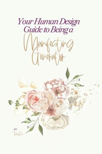 Your Human Design Guide to Being a Manifesting Generator: Your Human Design Workbook
