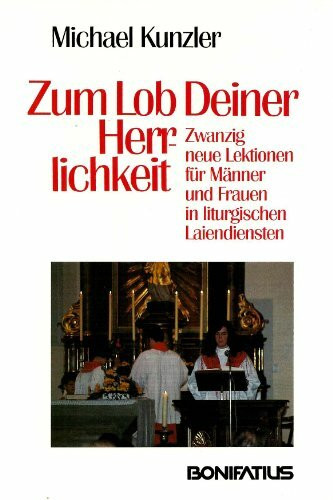 Zum Lob Deiner Herrlichkeit: Zwanzig neue Lektionen für Männer und Frauen in liturgischen Laiendiensten