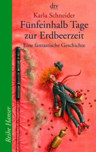 Fünfeinhalb Tage zur Erdbeerzeit: Eine fantastische Geschichte (Reihe Hanser)