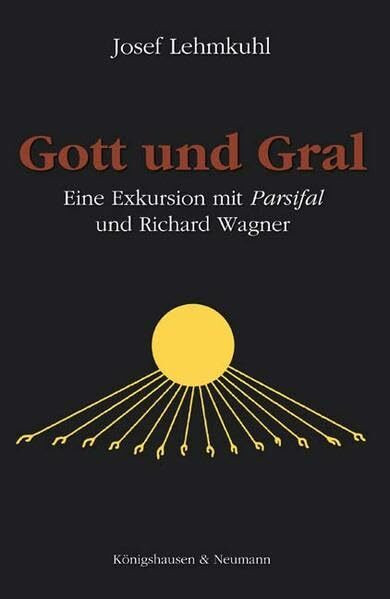 Gott und Gral: Eine Exkursion mit Parsifal und Richard Wagner