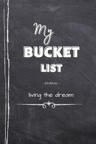 My Bucket List Journal Living The Dream: Plan and Track your Adventures - Includes 100 Guided Entry Pages & Prompts to Record and Experience your favorite Memories