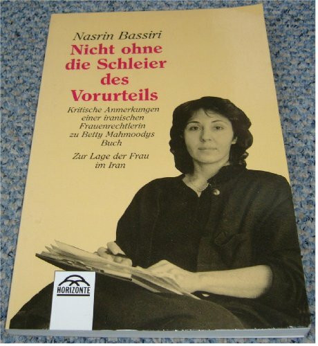 Nicht ohne die Schleier des Vorurteils: Kritische Anmerkungen einer iranischen Frauenrechtlerin zu Betty Mahmoodys Buch
