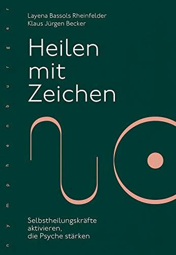 Heilen mit Zeichen: Selbstheilungskräfte aktivieren, die Psyche stärken