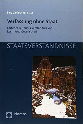 Verfassung ohne Staat: Gunther Teubners Verständnis von Recht und Gesellschaft (Staatsverständnisse)