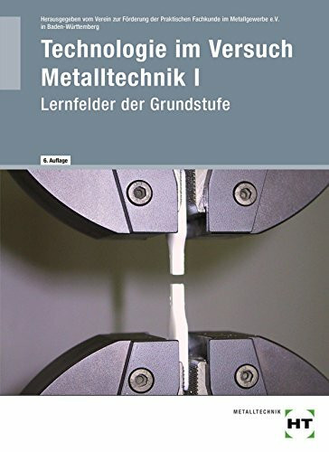 Technologie im Versuch Metalltechnik 1 Lernfelder der Grundstufe