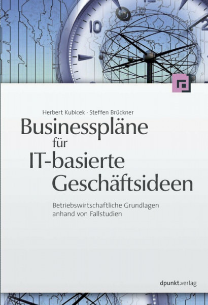 Businesspläne für IT-basierte Geschäftsideen: Betriebswirtschaftliche Grundlagen anhand von Fallstudien