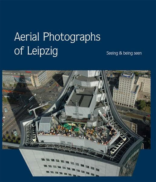 Bilder über Leipzig - Das Buch - in englischer Sprache: Aerial Photographs of Leipzig. Seeing & being seen