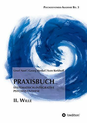 Praxisbuch Systematisch-Integrative Psychosynthese: II. Wille (Psychosynthese-Akademie)