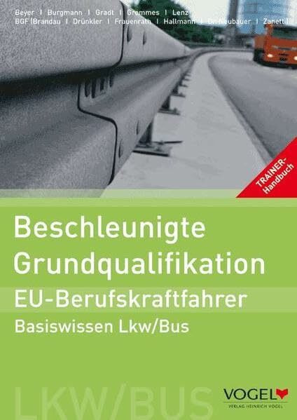 Beschleunigte Grundqualifikation - EU-Berufskraftfahrer: Basiswissen Lkw/Bus - Trainer-Handbuch (EU-BKF: Berufskraftfahrer-Weiterbildung)