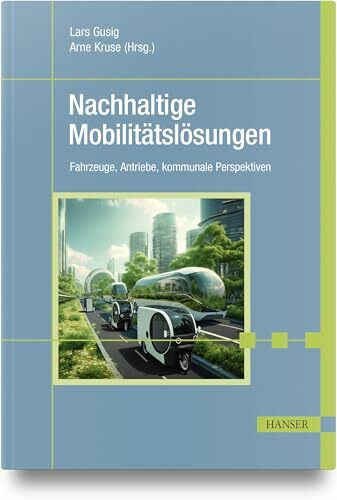 Nachhaltige Mobilitätslösungen: Fahrzeuge, Antriebe, kommunale Perspektiven