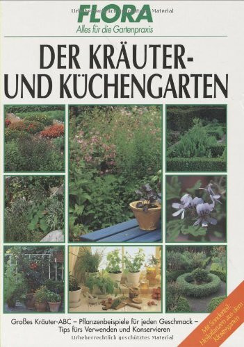 Der Kräuter- und Küchengarten. Im Garten und auf der Fensterbank sind die aromatischen und heilkräftigen Pflanzen eine Bereicherung. Alles über Anbau, ... und der Küche steht in diesem Buch