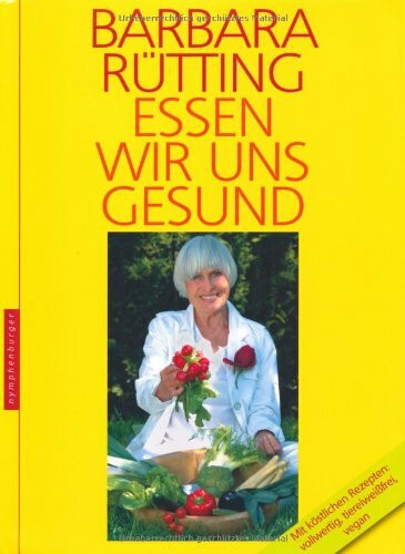 Essen wir uns gesund: 30 Jahre Erfahrung mit der Vollwerternährung