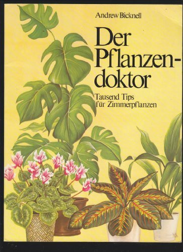Der Pflanzendoktor : 1000 Tips für Zimmerpflanzen.