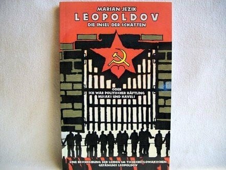 Leopoldov - die Insel der Schaten oder Ich war politischer Häftling Husaks und Havels