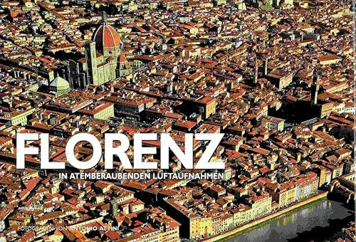 Florenz: In atemberaubenden Luftaufnahmen
