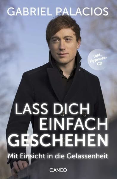 Lass dich einfach geschehen: Mit Einsicht in die Gelassenheit