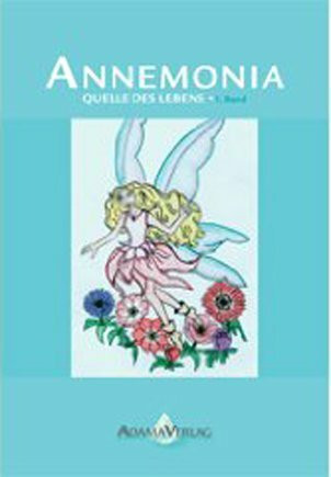 Annemonia: Quelle des Lebens: Quelle des Lebens. Eine kleine, gefühlvolle Geschichte über die Abenteuer der Elfen, Zwerge und Gnome