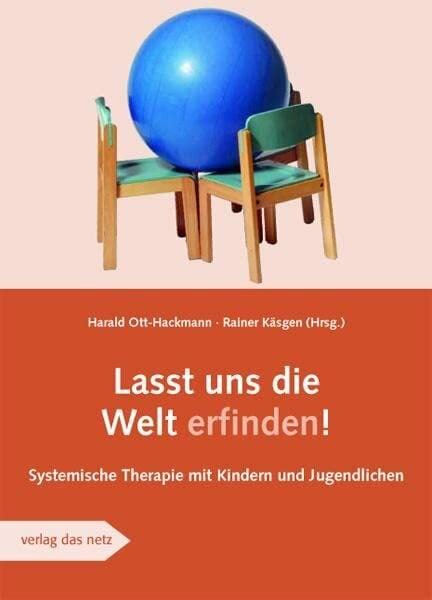 Lasst uns die Welt erfinden: Systemische Therapie mit Kinder und Jugendlichen Lasst uns die Welt erfinden: Systemische Therapie mit Kinder und Jugendlichen