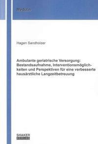 Ambulante geriatrische Versorgung: Bestandsaufnahme, Interventionsmöglichkeiten und Perspektiven für