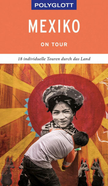 POLYGLOTT on tour Reiseführer Mexiko: 18 individuelle Touren durch das Land