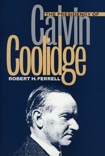 The Presidency of Calvin Coolidge (American Presidency Series)