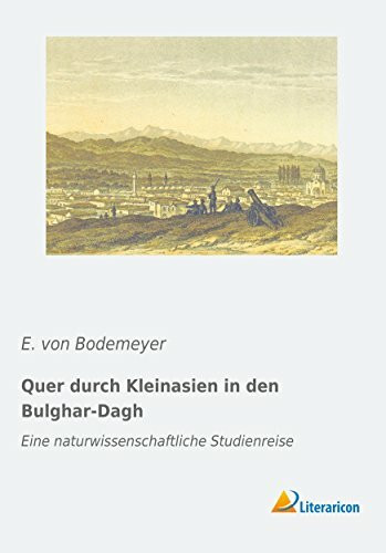 Quer durch Kleinasien in den Bulghar-Dagh: Eine naturwissenschaftliche Studienreise