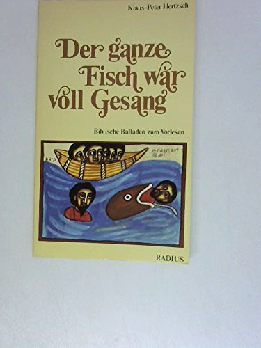 Der ganze Fisch war voll Gesang. Biblische Balladen zum Vorlesen