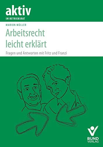 Arbeitsrecht leicht gemacht: Fragen und Antworten mit Fritz und Franzi (aktiv im Betriebsrat)