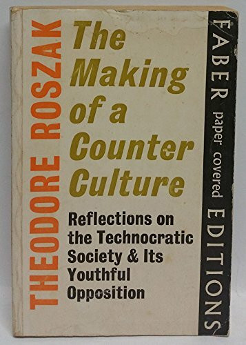 Making of a Counter-Culture: Reflections on the Technocratic Society and Its Youthful Opposition